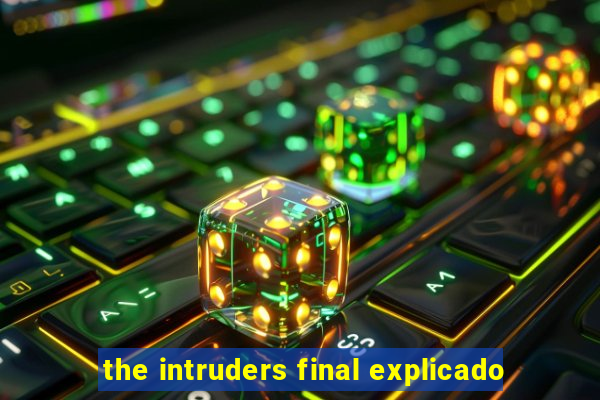 the intruders final explicado